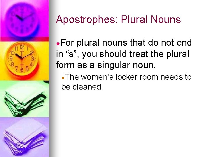 Apostrophes: Plural Nouns ●For plural nouns that do not end in “s”, you should