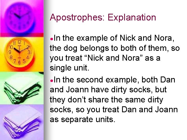 Apostrophes: Explanation ●In the example of Nick and Nora, the dog belongs to both