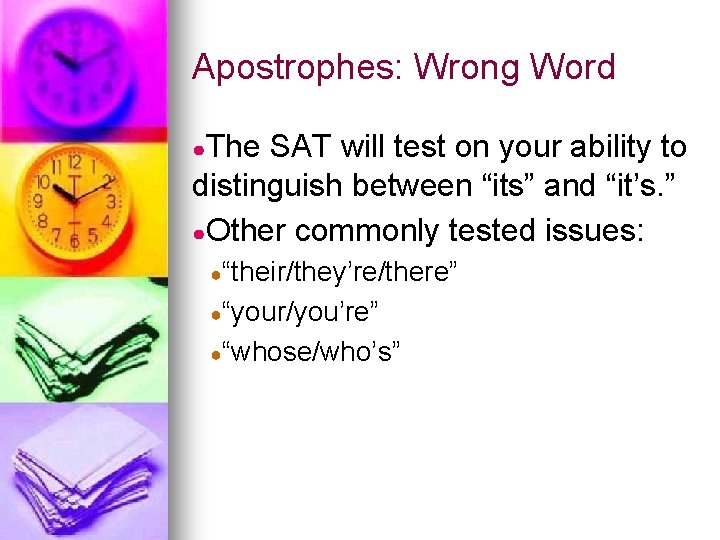 Apostrophes: Wrong Word ●The SAT will test on your ability to distinguish between “its”