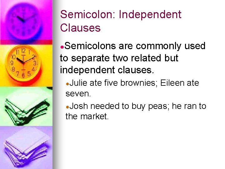 Semicolon: Independent Clauses ●Semicolons are commonly used to separate two related but independent clauses.