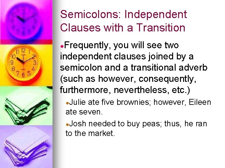 Semicolons: Independent Clauses with a Transition ●Frequently, you will see two independent clauses joined