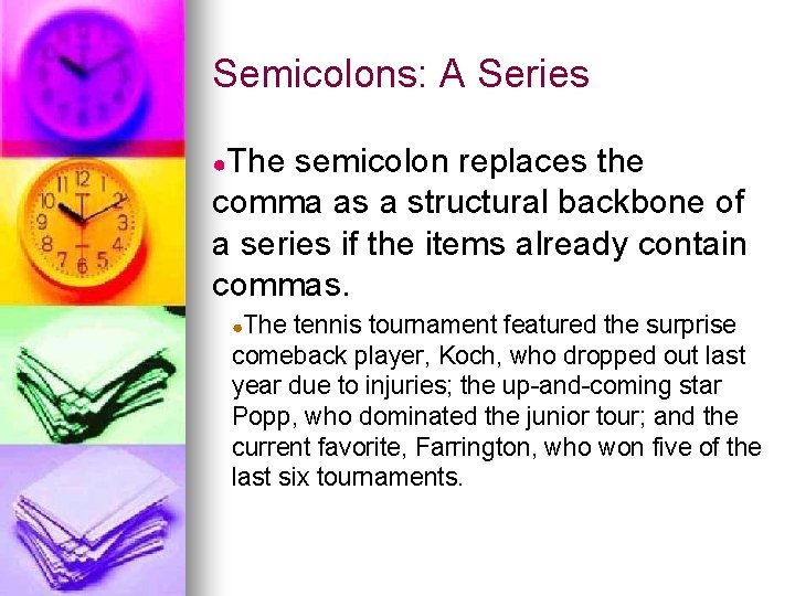 Semicolons: A Series ●The semicolon replaces the comma as a structural backbone of a