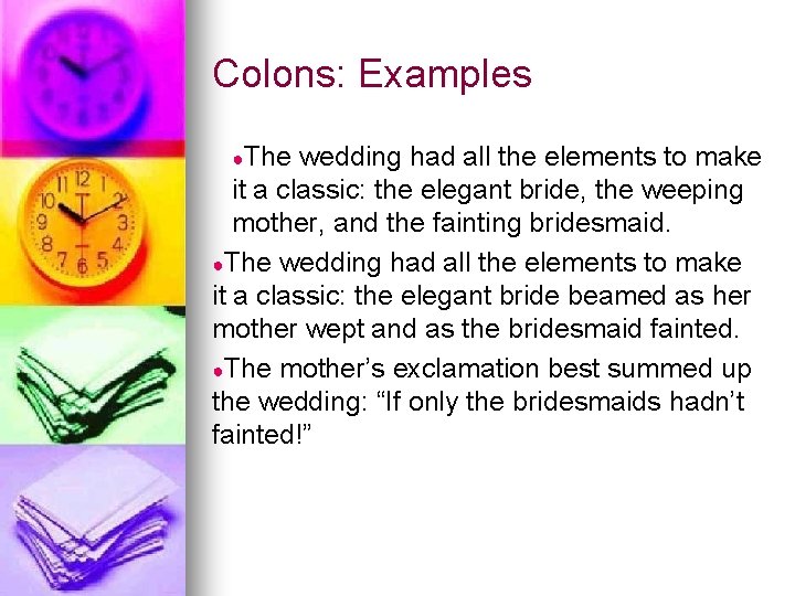 Colons: Examples ●The wedding had all the elements to make it a classic: the