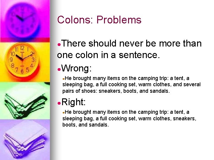 Colons: Problems ●There should never be more than one colon in a sentence. ●Wrong: