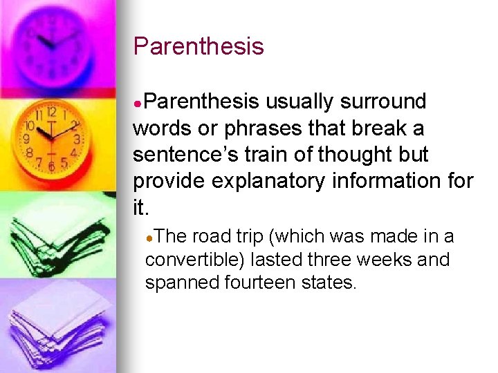 Parenthesis ●Parenthesis usually surround words or phrases that break a sentence’s train of thought