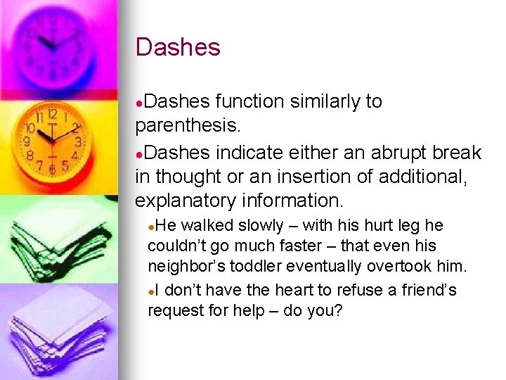 Dashes ●Dashes function similarly to parenthesis. ●Dashes indicate either an abrupt break in thought