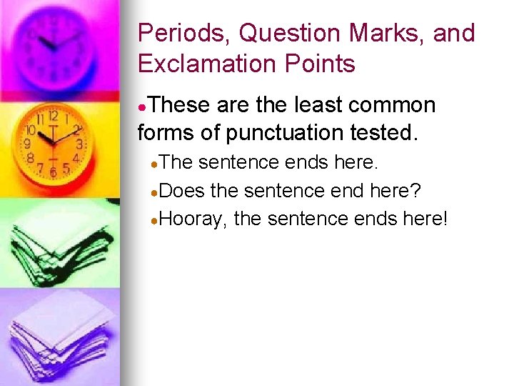 Periods, Question Marks, and Exclamation Points ●These are the least common forms of punctuation