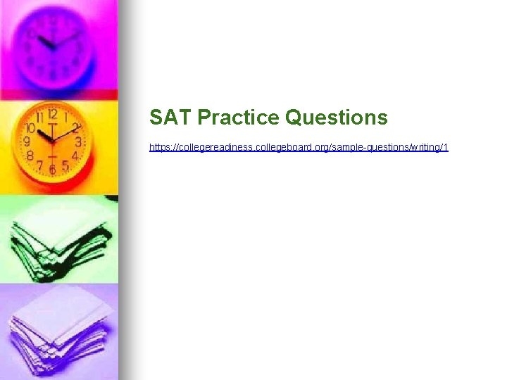 SAT Practice Questions https: //collegereadiness. collegeboard. org/sample-questions/writing/1 