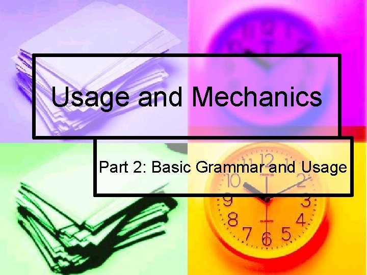 Usage and Mechanics Part 2: Basic Grammar and Usage 