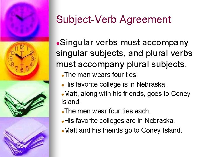 Subject-Verb Agreement ●Singular verbs must accompany singular subjects, and plural verbs must accompany plural