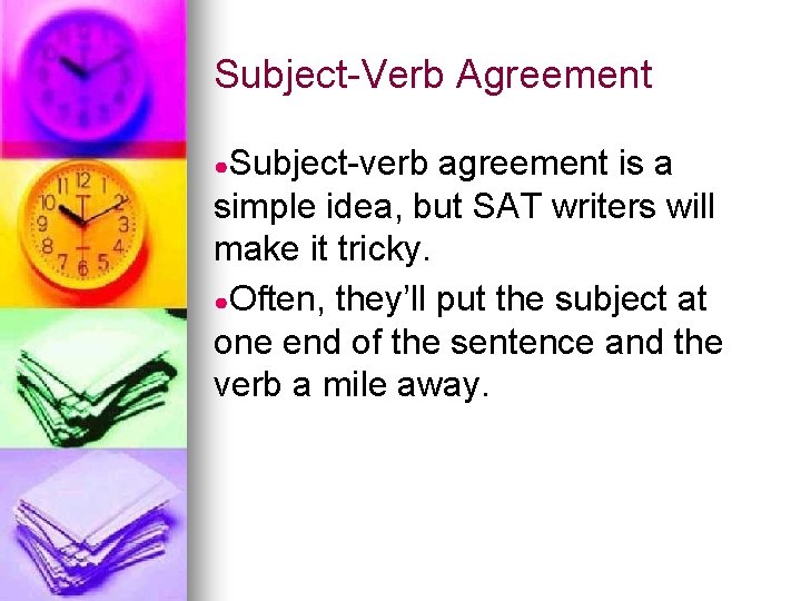 Subject-Verb Agreement ●Subject-verb agreement is a simple idea, but SAT writers will make it