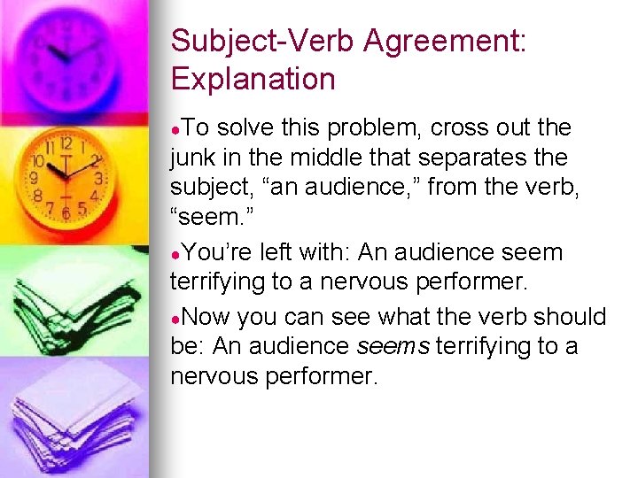 Subject-Verb Agreement: Explanation ●To solve this problem, cross out the junk in the middle