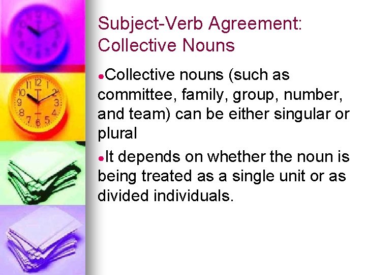 Subject-Verb Agreement: Collective Nouns ●Collective nouns (such as committee, family, group, number, and team)