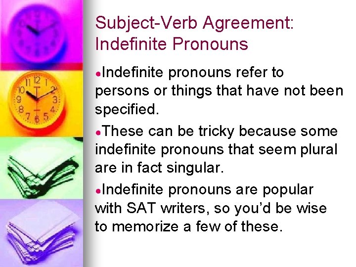 Subject-Verb Agreement: Indefinite Pronouns ●Indefinite pronouns refer to persons or things that have not