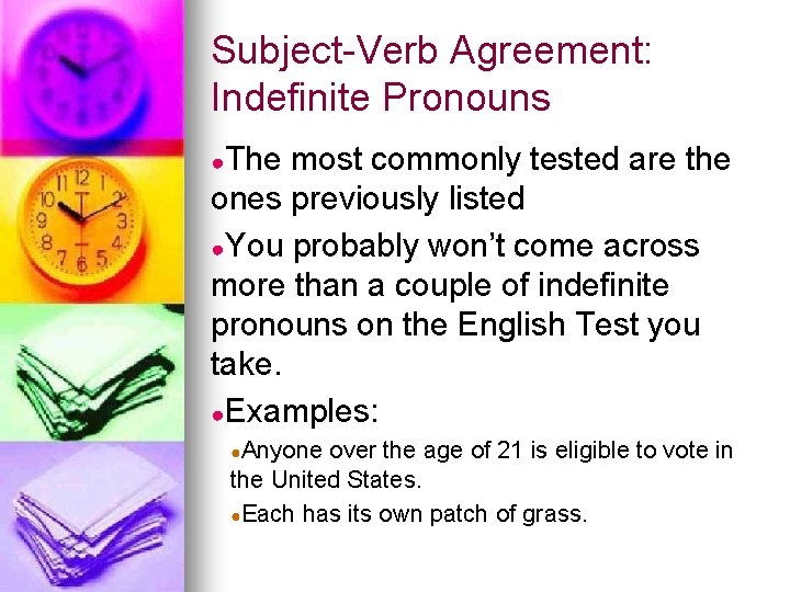 Subject-Verb Agreement: Indefinite Pronouns ●The most commonly tested are the ones previously listed ●You