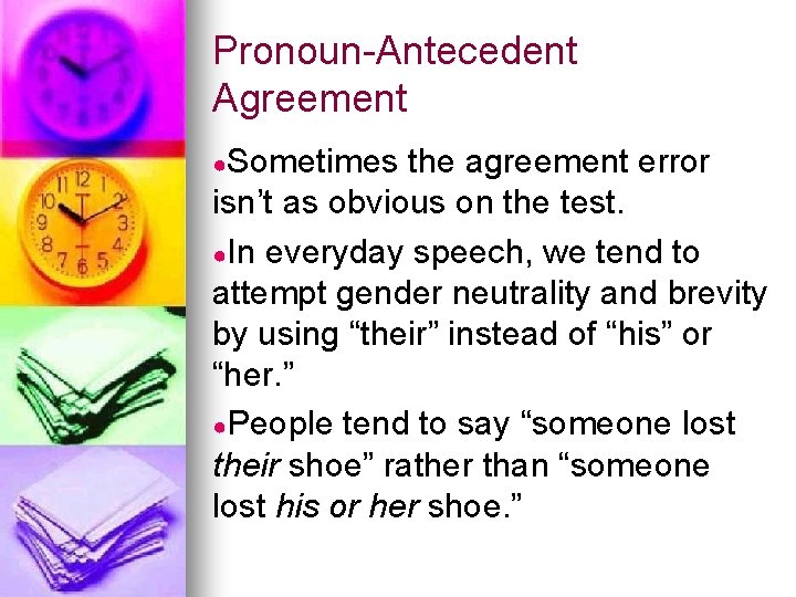 Pronoun-Antecedent Agreement ●Sometimes the agreement error isn’t as obvious on the test. ●In everyday