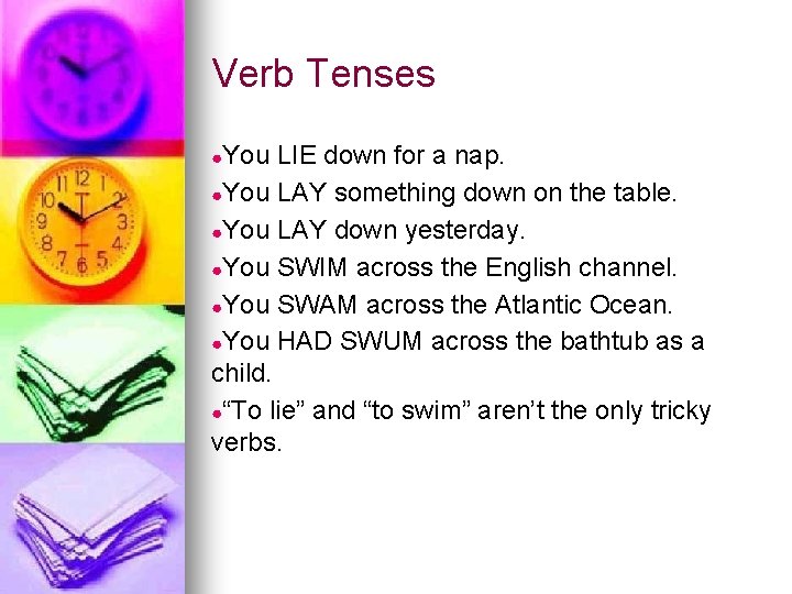 Verb Tenses ●You LIE down for a nap. ●You LAY something down on the