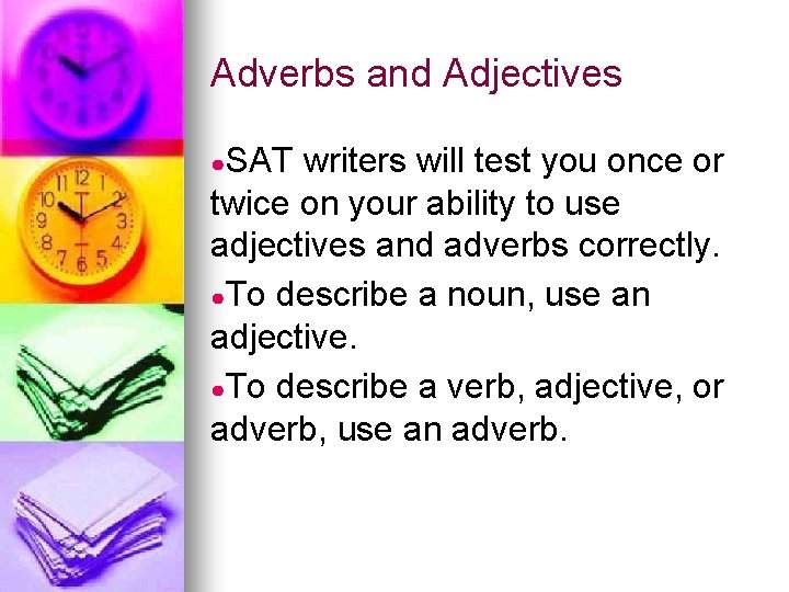 Adverbs and Adjectives ●SAT writers will test you once or twice on your ability