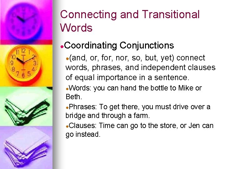 Connecting and Transitional Words ●Coordinating Conjunctions ●(and, or, for, nor, so, but, yet) connect