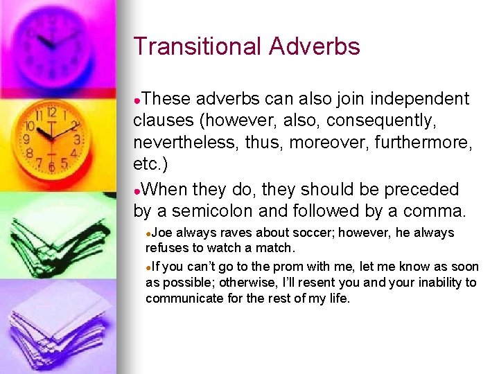 Transitional Adverbs ●These adverbs can also join independent clauses (however, also, consequently, nevertheless, thus,