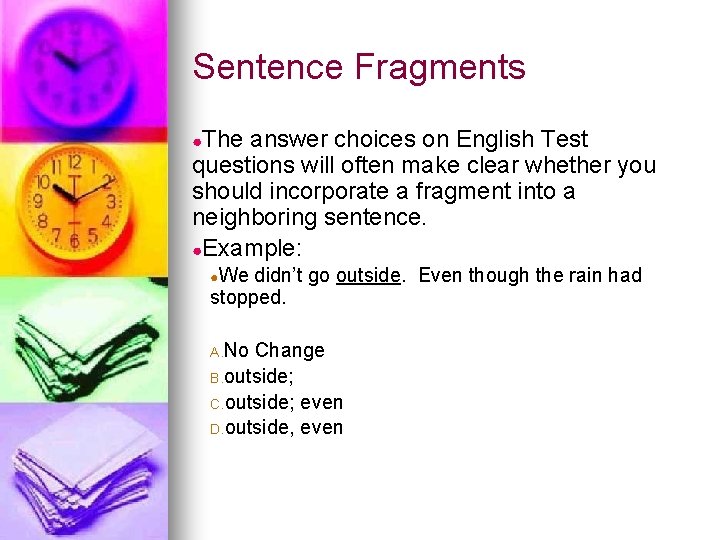 Sentence Fragments ●The answer choices on English Test questions will often make clear whether