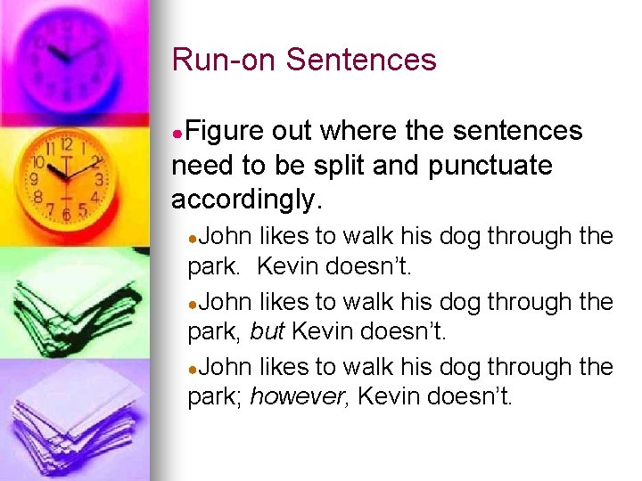 Run-on Sentences ●Figure out where the sentences need to be split and punctuate accordingly.