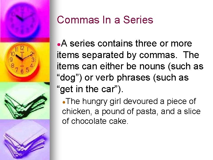 Commas In a Series ●A series contains three or more items separated by commas.