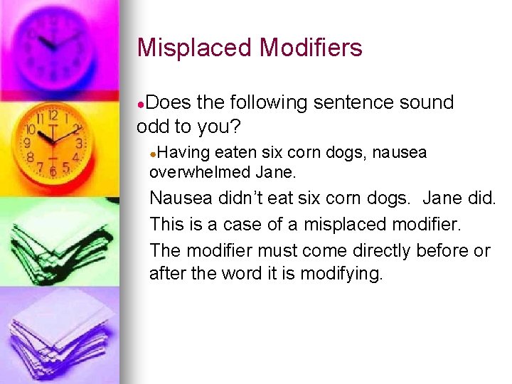 Misplaced Modifiers ●Does the following sentence sound odd to you? ●Having eaten six corn