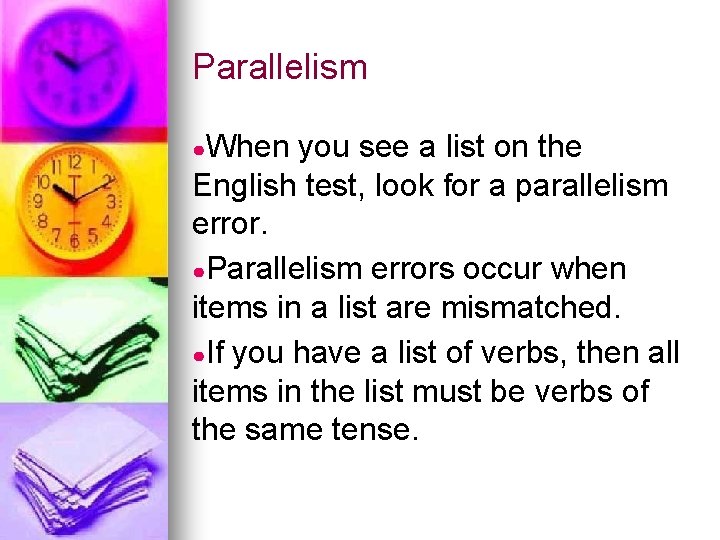 Parallelism ●When you see a list on the English test, look for a parallelism