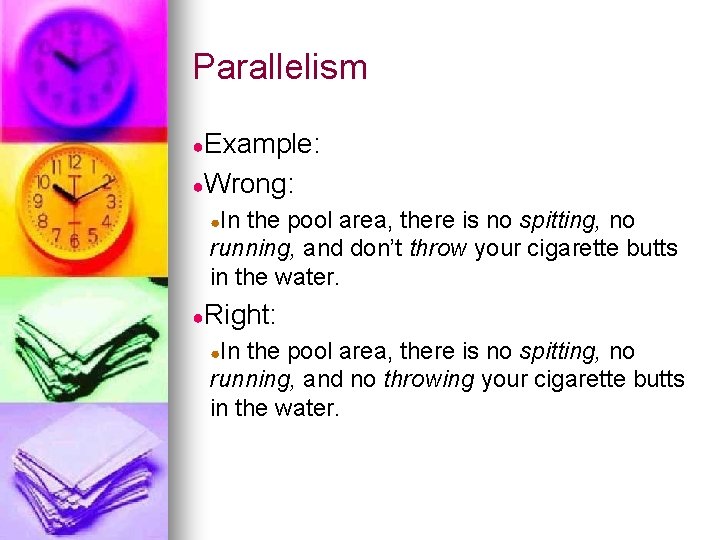 Parallelism ●Example: ●Wrong: ●In the pool area, there is no spitting, no running, and