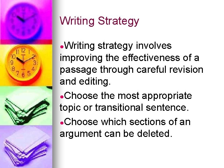 Writing Strategy ●Writing strategy involves improving the effectiveness of a passage through careful revision