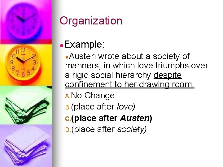 Organization ●Example: ●Austen wrote about a society of manners, in which love triumphs over