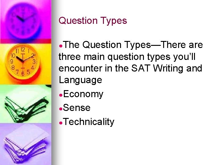 Question Types ●The Question Types—There are three main question types you’ll encounter in the