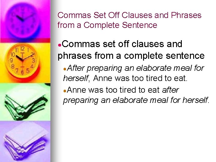 Commas Set Off Clauses and Phrases from a Complete Sentence ●Commas set off clauses