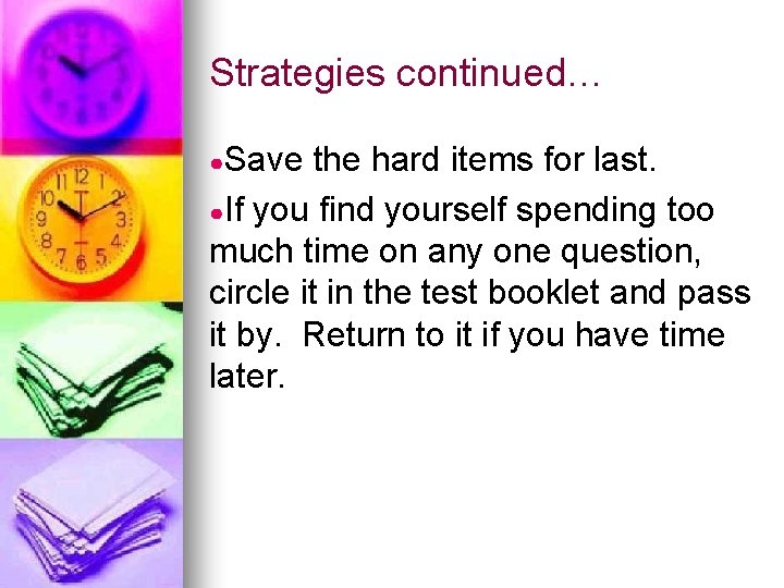 Strategies continued… ●Save the hard items for last. ●If you find yourself spending too