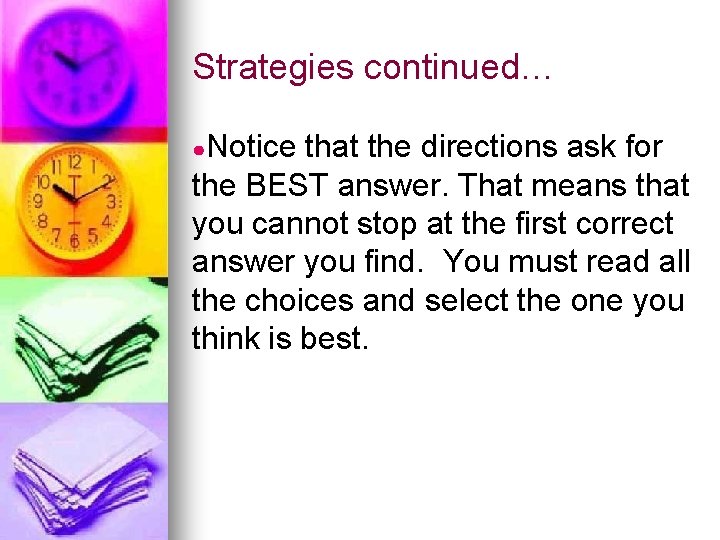 Strategies continued… ●Notice that the directions ask for the BEST answer. That means that