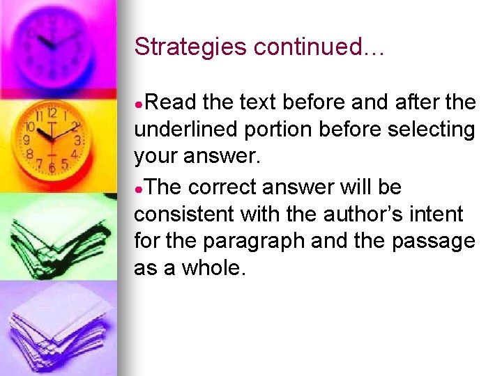 Strategies continued… ●Read the text before and after the underlined portion before selecting your