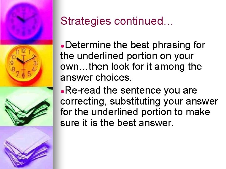 Strategies continued… ●Determine the best phrasing for the underlined portion on your own…then look