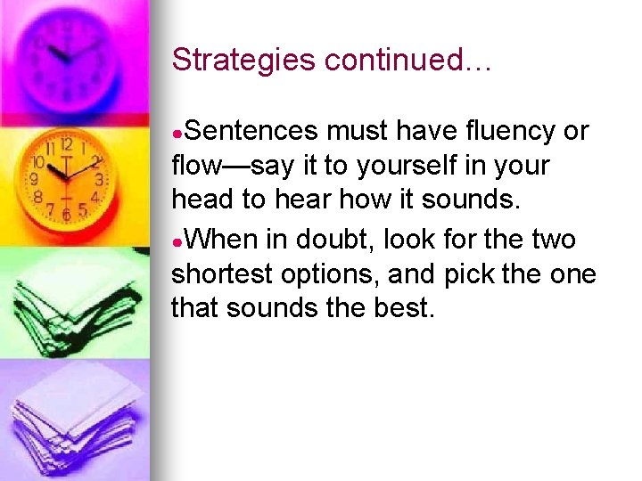 Strategies continued… ●Sentences must have fluency or flow—say it to yourself in your head