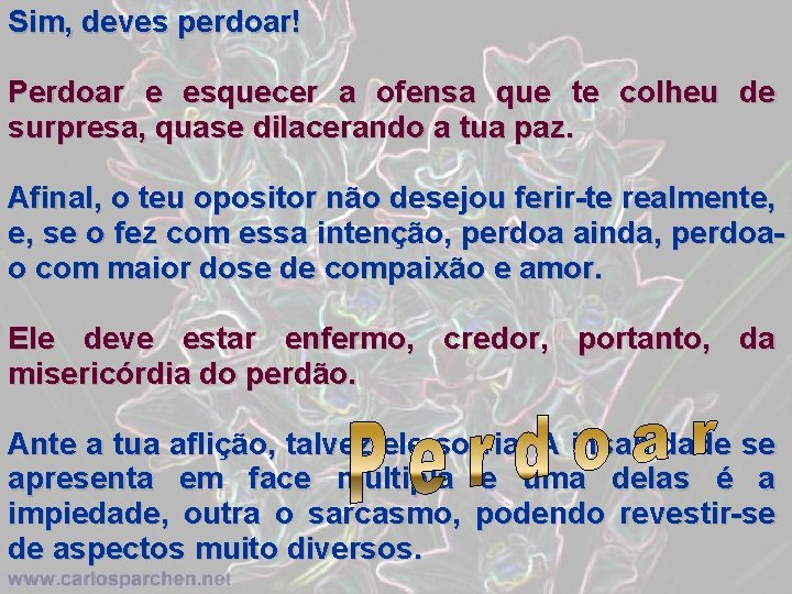 Sim, deves perdoar! Perdoar e esquecer a ofensa que te colheu de surpresa, quase