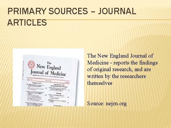 PRIMARY SOURCES – JOURNAL ARTICLES The New England Journal of Medicine - reports the