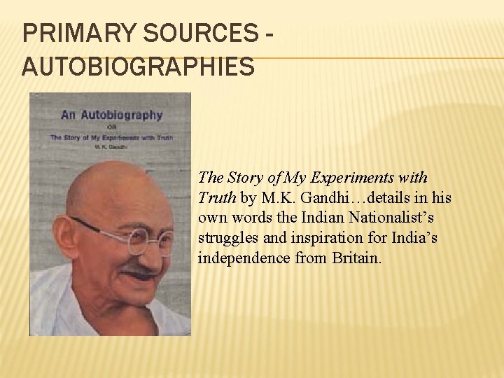 PRIMARY SOURCES AUTOBIOGRAPHIES The Story of My Experiments with Truth by M. K. Gandhi…details