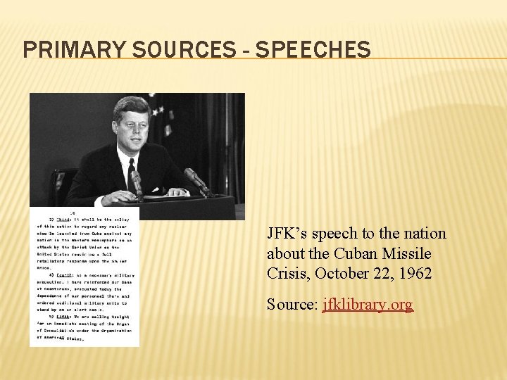 PRIMARY SOURCES - SPEECHES JFK’s speech to the nation about the Cuban Missile Crisis,