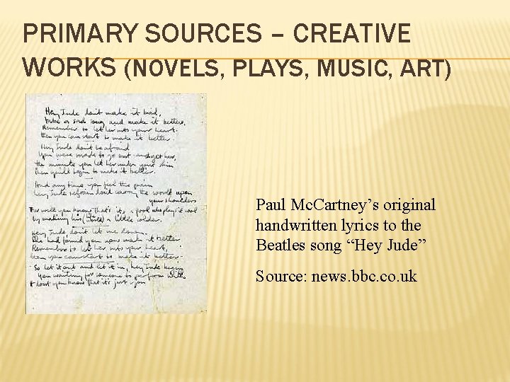 PRIMARY SOURCES – CREATIVE WORKS (NOVELS, PLAYS, MUSIC, ART) Paul Mc. Cartney’s original handwritten