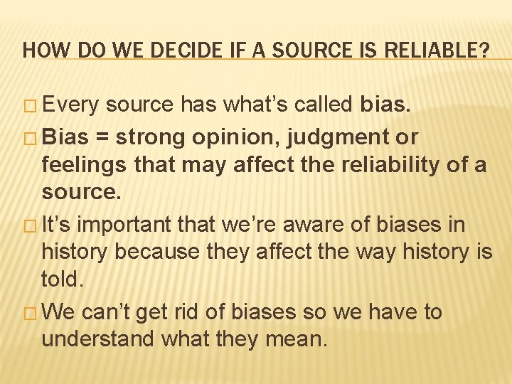HOW DO WE DECIDE IF A SOURCE IS RELIABLE? � Every source has what’s