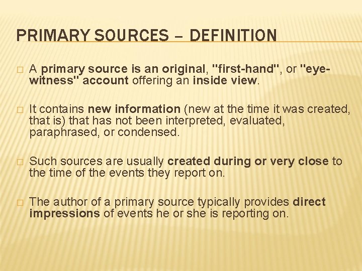 PRIMARY SOURCES – DEFINITION � A primary source is an original, "first-hand", or "eyewitness"