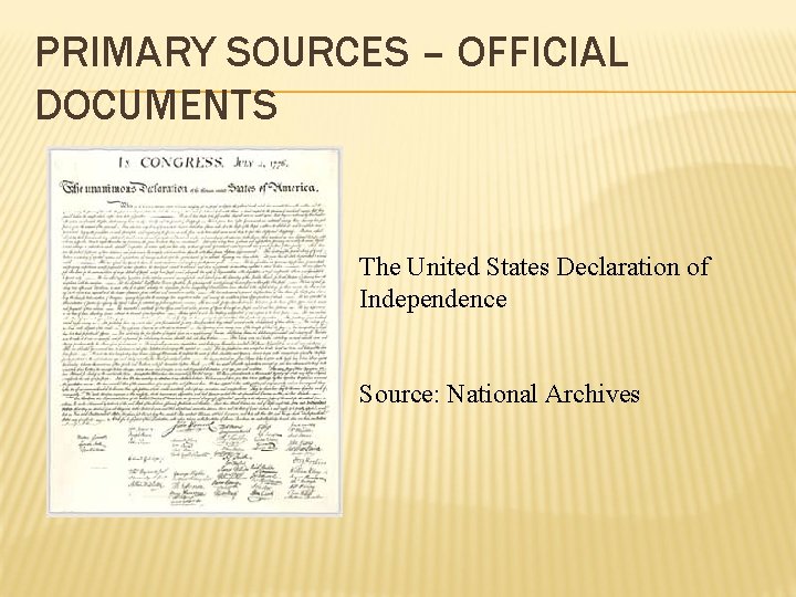 PRIMARY SOURCES – OFFICIAL DOCUMENTS The United States Declaration of Independence Source: National Archives