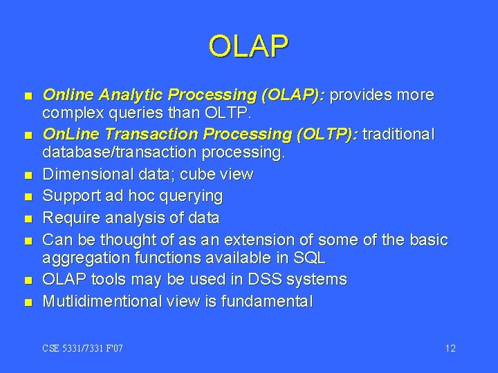 OLAP n n n n Online Analytic Processing (OLAP): provides more complex queries than