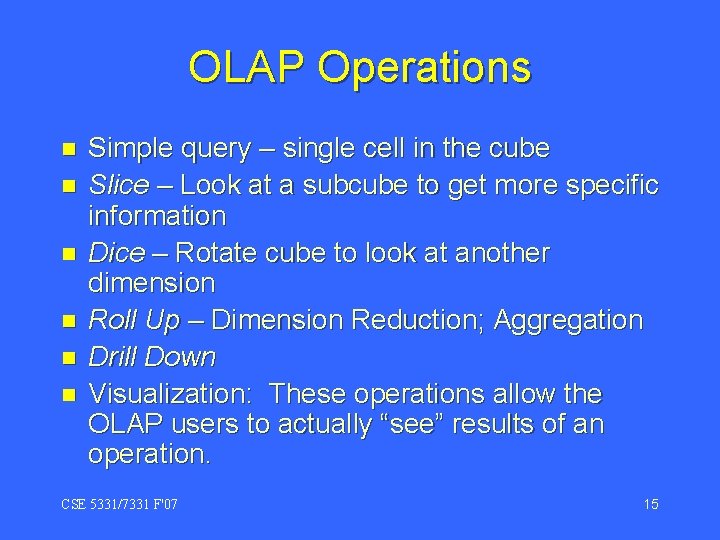 OLAP Operations n n n Simple query – single cell in the cube Slice