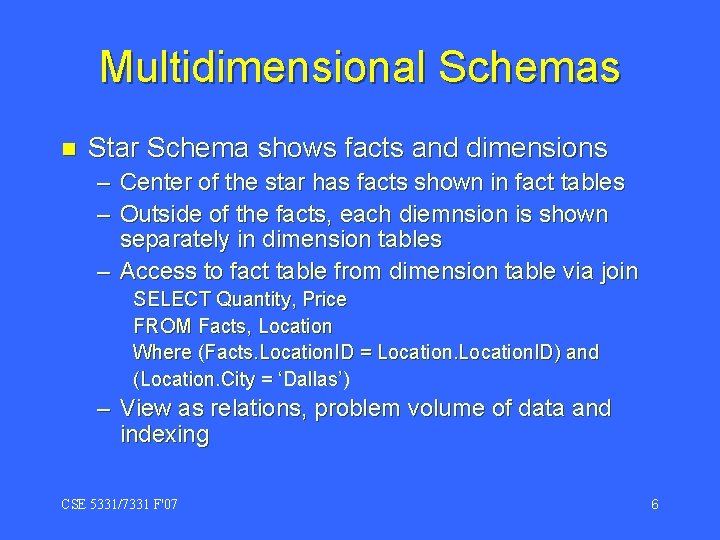 Multidimensional Schemas n Star Schema shows facts and dimensions – Center of the star